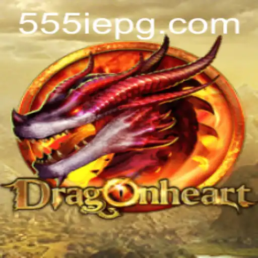 DragonHeart: Unveiling a Fantasy Saga with 555IE