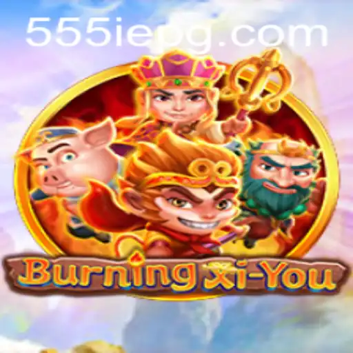 Exploring the Thrilling World of BurningXiYou and the Unique Challenges of 555IE