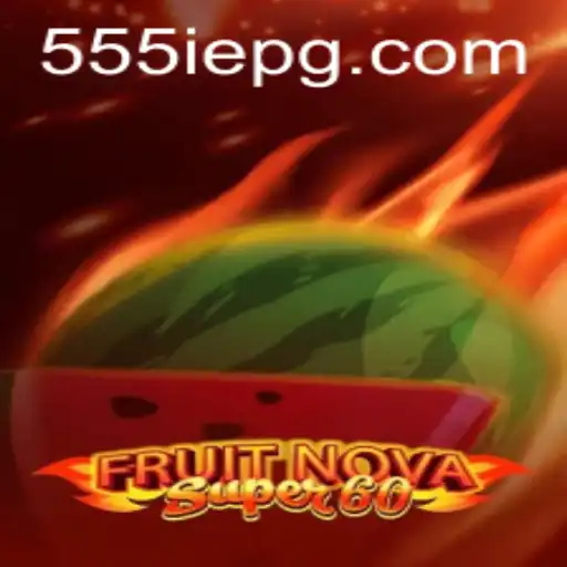 Discovering the Excitement of FruitNovaSuper60 and the 555IE Craze