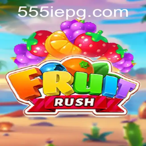 FruitRush: An Exciting Adventure with 555IE