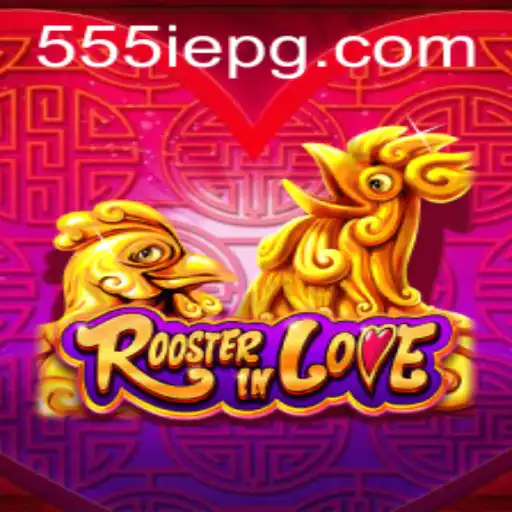 RoosterInLove: The Innovative Game Featuring '555IE'